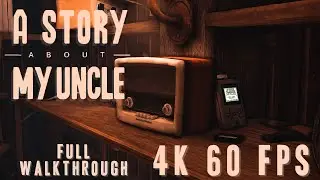 A Story About My Uncle Full Game Walkthrough - No Commentary Ultra 4K Free Gameplay