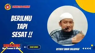 BERILMU TAPI SESAT‼️ USTADZ UMAR BALADRAF 