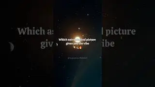 Which astronomical picture gives you vibe🪐💫 #shorts #aesthetic #space