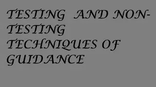 TESTING AND NON-TESTING TECHNIQUES OF GUIDANCE|| B.ED 4TH SEMESTER