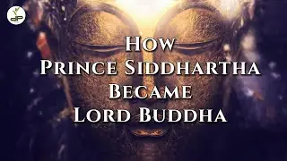 How Prince Siddhartha Became  Lord Buddha