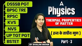Physics For All TGT/PGT Exams 2025 | Thermal properties of matter #3 | By Shalini Ma'am