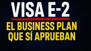 Visa E-2: C&oacute;mo usar el Business Plan para aprobarla 🇺🇸🔥