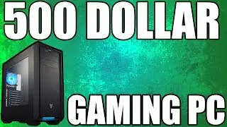 Best 500 Dollar Budget Gaming PC 2018 - Console Killer (1080p Gaming Ultra Settings)