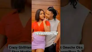 OMG🥰Crazy Girlfriend Nigerian movie ft Omeche Oko, Shua Martins.mp4