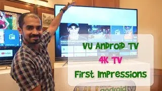VU Android 4K TV - Launched! Starts at Rs 36999