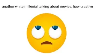 another white millenial talking about movies, how creative