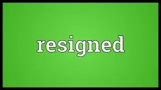 Resigned Meaning