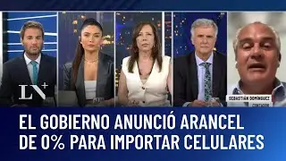 El Gobierno anunció arancel de 0% para importar celulares: el análisis de Sebastián Domínguez