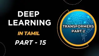 Deep Learning in Tamil | Transformers 2 | Part 15 | Data Science in Tamil