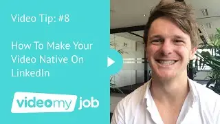 Video Tip: #8 How To Make Your Video Native On LinkedIn
