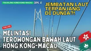Melintasi Terowongan Bawah Laut Hong Kong - Macau di HZMB | Traveling Hong Kong Macau 🇭🇰🇲🇴 Eps. 2