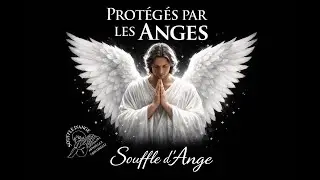 PROTÉGÉS PAR LES ANGES – SOUFFLE D’ANGE
