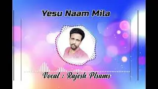 Yeshu Naam Mila Singing by Rajesh Psalms