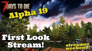 7 Days to Die ALPHA 19 Gameplay!  | First Look First Stream!