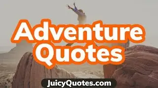Top 15 Adventure Quotes and Sayings 2020 - (Live The Adventure Of A Lifetime)