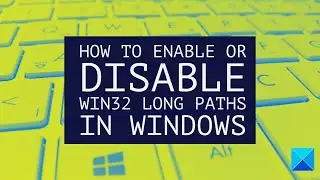 How to Enable Long Paths in Windows 11