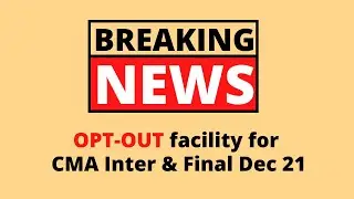 OPT-OUT facility for CMA Inter & Final Dec 2021 Exam