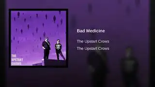 The Upstart Crows - Bad Medicine