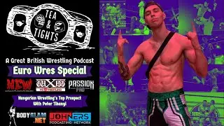 Tea & Tights - European Wrestling Special: Hungarian Wrestling's Top Prospect with Peter Tihanyi