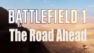 BF1: The Road Ahead - Upcoming Event  & Patch (Battlefield 1 Update)