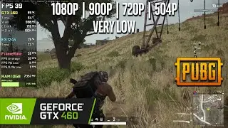 GTX 460 | PUBG - 1080p, 900p, 720p, 504p - Very Low