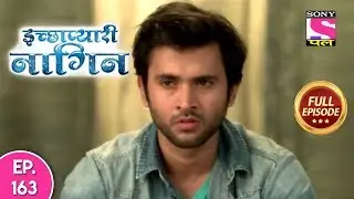 Icchapyaari Naagin - Full Episode 163 - 27th December, 2018