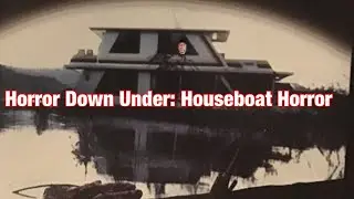Houseboat Horror (is it really one of the worst, Australian horror movies,  ever made?)