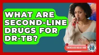 What Are Second-line Drugs For DR-TB? - Tuberculosis Disease Guide