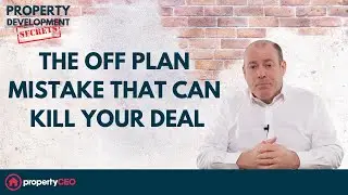 The Off Plan Mistake That Can Kill Your Deal - Property Development Secrets