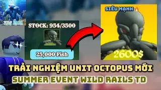 Trải nghiệm Octopus unit mới trong sự kiện m&ugrave;a h&egrave; của Wild Rails TD | BlueGamingVN #summer