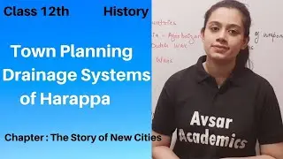 Class 12 History I Town Planning Drainage Systems of Harappa I The Story of New Cities I