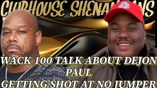 WACK 100 TALK ABOUT DEJON PAUL GETTING SHOT AT NO JUMPER
