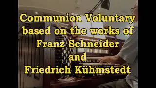 Communion Voluntary based on the works of Franz Schneider and Friedrich K&uuml;hmstedt