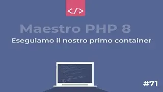Maestro PHP 8 - Lanciamo il nostro primo container #71