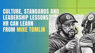 What Mike Tomlin Teaches Us About Leadership, Standards, and Consistency | HR Leadership Lessons