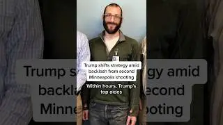 Trump shifts strategy amid backlash from second Minneapolis shooting