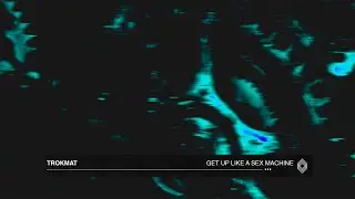 Trokmat - Get Up Like A Sex Machine [Kryked]
