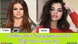 Celebrity Hair Transformation 2017 Might Have Inspire You