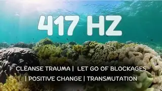 417 HZ &ndash; Cleanse trauma |  Let go of blockages | Positive change | Transmutation