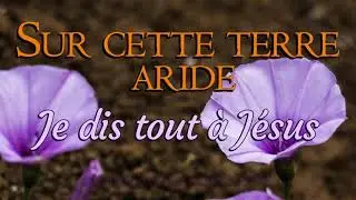 Sur cette terre aride - Je dis tout à Jésus
