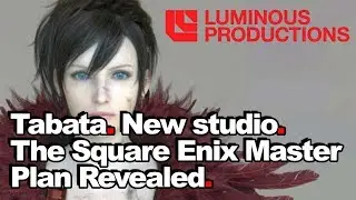 Tabata. New Studio. Square Enix&rsquo;s Master Plan Revealed + Back Story