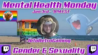 Mental Health Monday Podcast on Gender & Sexuality With HitoRetroGaming