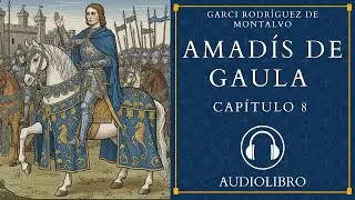 🎧Amadís de Gaula-Garci Rodríguez de Montalvo-Audiolibro 2026-Capítulo 8
