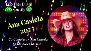 As Melhores PLAYLIST ATUALIZADA - Ana Castela 2023 -Top Pop Songs - TOP Hits BRASIL 🇧🇷 Spotify