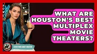 What Are Houston's Best Multiplex Movie Theaters? - Everything About Houston
