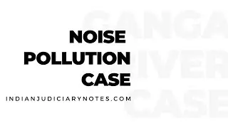 Noise Pollution Case (Ganga River Case) Under Environmental Law - Explained in Hindi