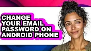 How to Change Your Email Password on Android Phone (updated)