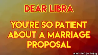 Libra Tarot Love Reading, You're so patient about a marriage proposal, June 2021