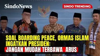Soal  Boarding Peace, Ormas Islam: Kami Berpesan Presiden Jangan Terbawa Arus | Sindo Trending | 2/3